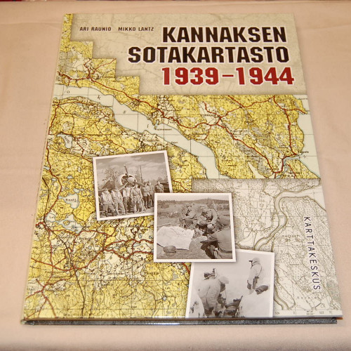Ari Raunio - Mikko Lantz Kannaksen sotakartasto 1939-1944